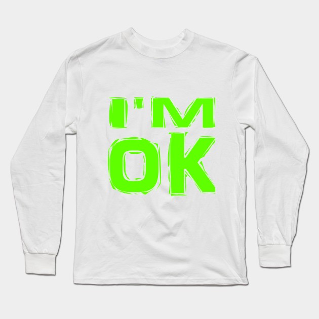 I'M-OK,-GREEN COLOR Long Sleeve T-Shirt by UNIQUE GIFTS